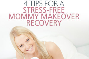 4 Tips for a Stress-Free Mommy Makeover Recovery [Infographic]